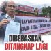Dibebaskan, Ditangkap Lagi