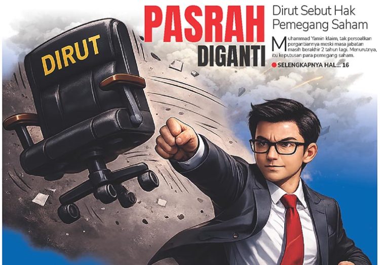 Pasrah Diganti, Dirut Sebut Hak Pemegang Saham