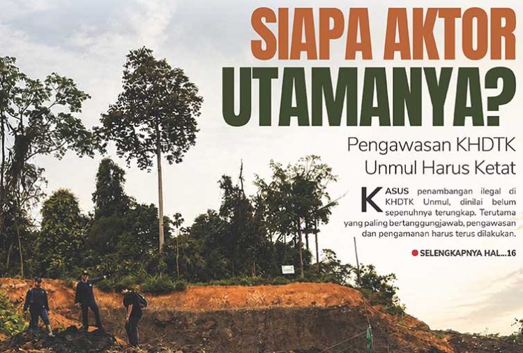 Siapa Aktor Utamanya?Pengawasan KHDTK Unmul Harus Ketat