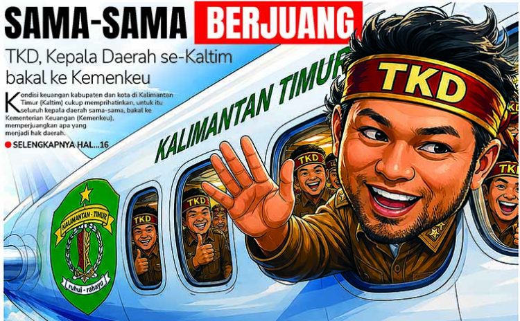 Sama-Sama Berjuang, TKD, Kepala Daerah se-Kaltim bakal ke Kemenkeu