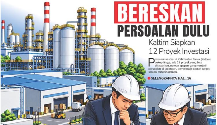 Bereskan Persoalkan Dulu, Kaltim Siapkan 12 Proyek Investasi